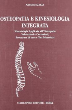 Osteopatia e kinesiologia integrata. Kinesiologia applicata all'osteopatia. Valutazione e correzioni, procedure di base e test muscolari