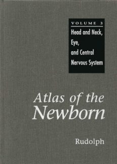 Atlas of the Newborn: Head and Neck, Eye, and Central Nervous System, Volume 3