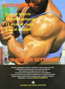 Massive muscles in 10 settimane. Un programma passo per passo che vi permetterà di sviluppare il vostro fisico