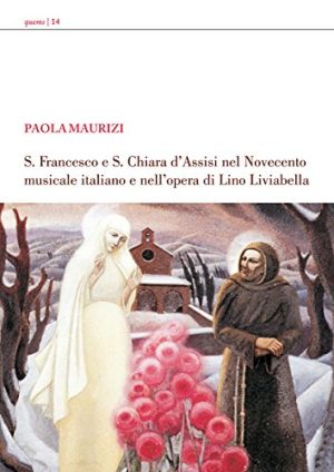 S. Francesco e s. Chiara d'Assisi nel Novecento italiano e nell'opera di Lino Liviabella