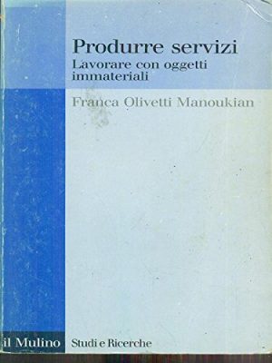 Produrre servizi. Lavorare con oggetti immateriali