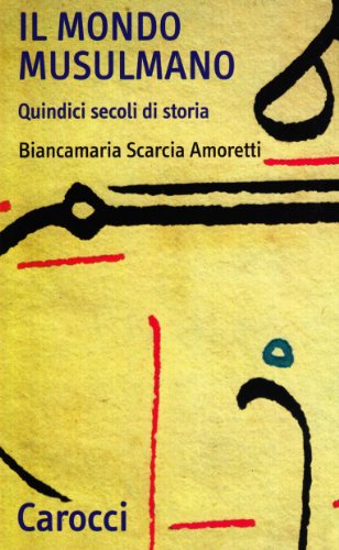 Il mondo musulmano. Quindici secoli di storia