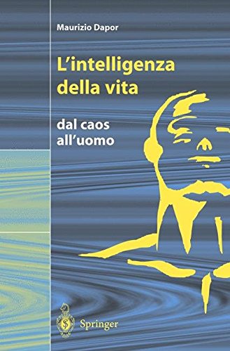 L'intelligenza della vita. Dal caos all'uomo