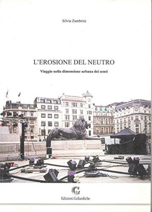 L'erosione del neutro. Viaggio nella dimensione urbana dei sensi