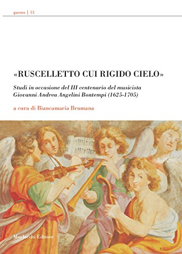 «Ruscelletto cui rigido cielo». Studi in occasione del 3° centenario del musicista Giovanni Andrea Angelini Bontempi