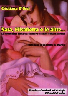 Sara, Elisabetta e le altre... La femminilità ferita tra desiderio e limite della maternità (Ricerche e contributi in psicologia) di D'Orsi, Cristiana (2008) Tapa blanda