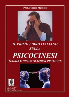 Il primo libro italiano sulla psicocinesi. Teoria e dimostrazioni pratiche