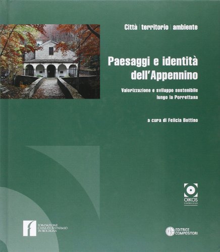 Paesaggi e identità dell'Appennino. Valorizzazione e sviluppo sostenibile lungo la Porrettana