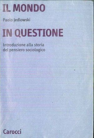 Il mondo in questione. Introduzione alla storia del pensiero sociologico