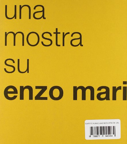 Questo non è uno scolapasta. Una mostra su Enzo Mari. Catalogo della mostra (Trieste, 11 aprile-21 maggio 2006)