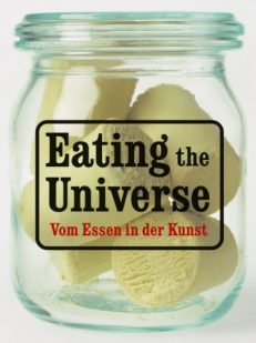 Eating the Universe/ Vom Essen in der Kunst