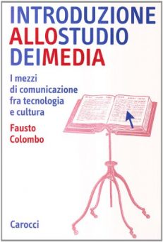 Introduzione allo studio dei media. I mezzi di comunicazione fra tecnologia e cultura