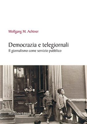 Democrazia e telegiornali. Il giornalismo come servizio pubblico