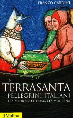 In Terrasanta. Pellegrini italiani tra Medioevo e prima età moderna