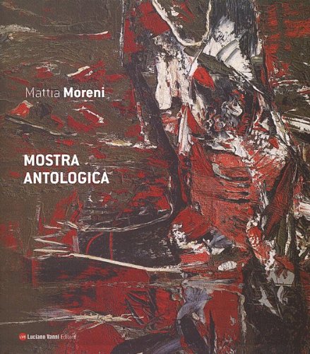 Mattia Moreni: regressivo consapevole. Perché? Mostra antologica. Ediz. italiana, inglese e tedesca - immagine 2