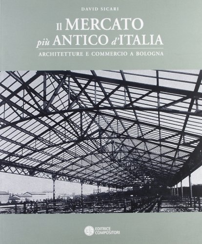 Il mercato più antico d'Italia. Architetture e luoghi per il commercio a Bologna - immagine 3