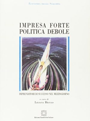 Impresa forte, politica debole. Imprenditori di successo nel Mezzogiorno