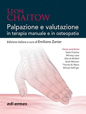 PALPAZIONE E VALUTAZIONE IN TERAPIA MANUALE E IN OSTEOPATIA. EDIZIONE ITALIANA A CURA DI EMILIANO ZANIER.