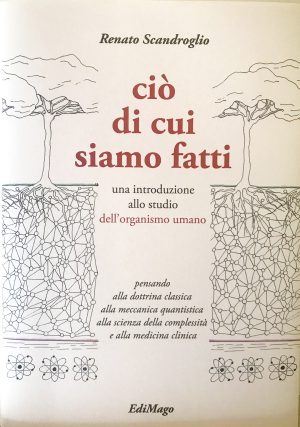Ciò di cui siamo fatti. Una introduzione allo studio dell'organismo umano