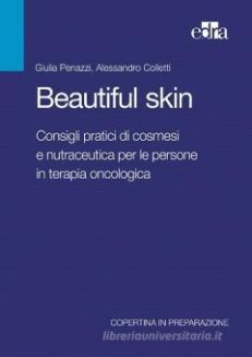 Beautiful skin Consigli pratici di cosmesi e nutraceutica per le persone in terapia oncologica