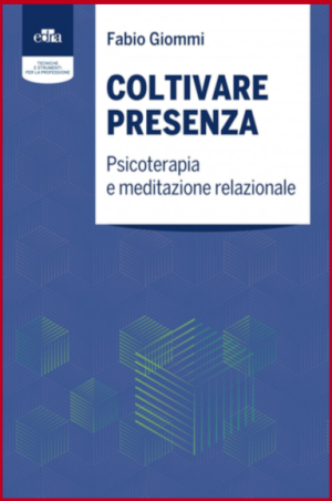 Coltivare presenza Psicoterapia e meditazione relazionale