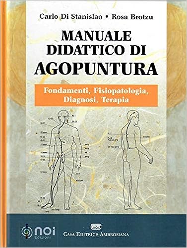 Manuale didattico di Agopuntura. Fondamenti, fisiopatologia, diagnosi, terapia