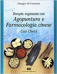 Terapia ragionata con agopuntura e farmacologia cinese. Casi clinici