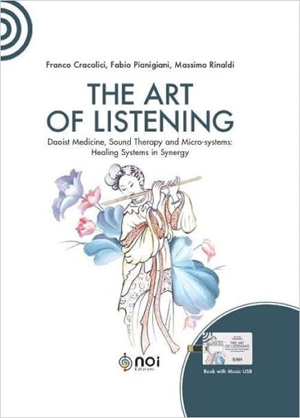 The art of listening. Daoist medicine, sound therapy and micro-systems: healing systems in synergy. Nuova ediz. Con USB Flash Drive