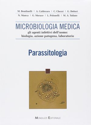 Microbiologia medica. Gli agenti infettivi dell'uomo: biologia, azione patogena, laboratorio. Parassitologia