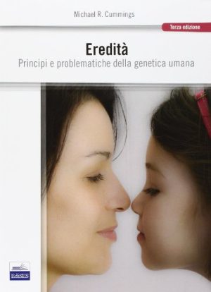 Eredità. Principi e problematiche della genetica umana