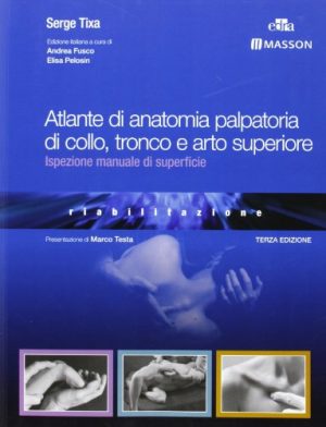 Atlante di anatomia palpatoria di collo, tronco e arto superiore. Ediz. illustrata