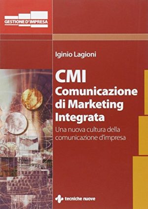 CMI. Comunicazione di marketing integrata. Una nuova cultura della comunicazione d'impresa