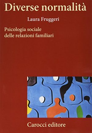 Diverse normalità. Psicologia sociale delle relazioni familiari