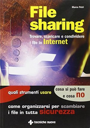 File sharing. Trovare, scaricare e condividere i file in Internet