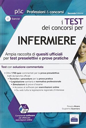 I test dei concorsi per infermiere. Ampia raccolta di quesiti ufficiali per test preselettivi e prove pratiche. Con software di simulazione