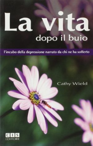 La vita dopo il buio. L'incubo della depressione narrato da chi ne h a sofferto