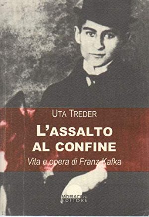 L'assalto al confine. Vita e opere di Franz Kafka