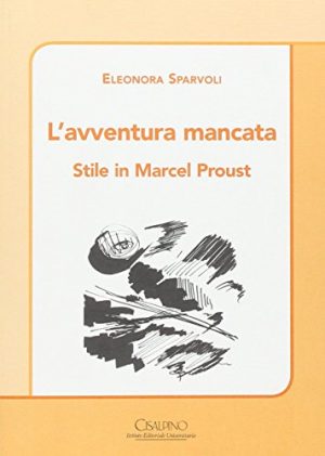 L'avventura mancata. Stile in Marcel Proust