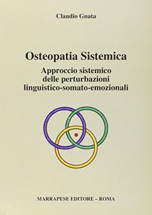 Osteopatia sistemica. Approccio sistemico delle perturbazioni linguistico-somato-emozionali