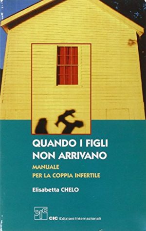 Quando i figli non arrivano. Manuale per la coppia infertile