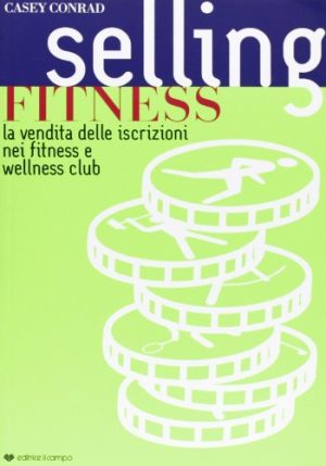 Selling Fitness. La vendita delle iscrizioni nei fitness e wellness club