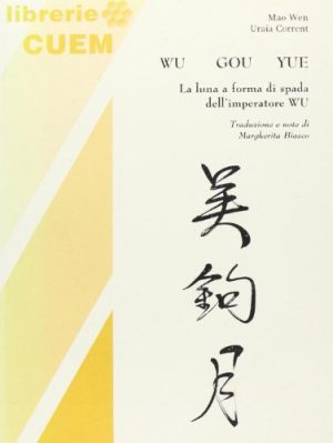 Wu gou yue. La luna a forma di spada dell'imperatore Wu