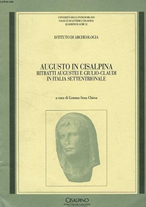 Augusto in Cisalpina. Ritratti augustei e giulio-claudi in Italia settentrionale