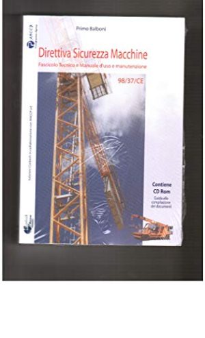 Direttiva sicurezza macchine. Fascicolo tecnico e manuale d'uso e manutenzione. Con CD-ROM