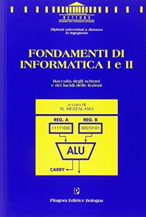 Fondamenti di informatica 1 e 2. Raccolta degli schemi e dei lucidi delle lezioni