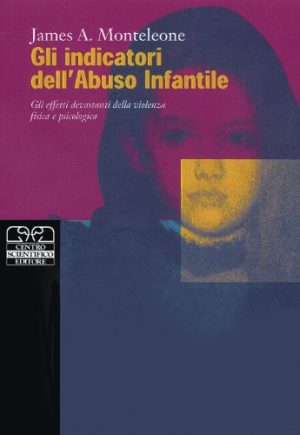 Gli indicatori dell'abuso infantile. Gli effetti devastanti della violenza fisica e psicologica
