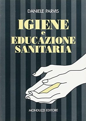 Igiene e educazione sanitaria. Per la didattica nei corsi di formazione del personale paramedico