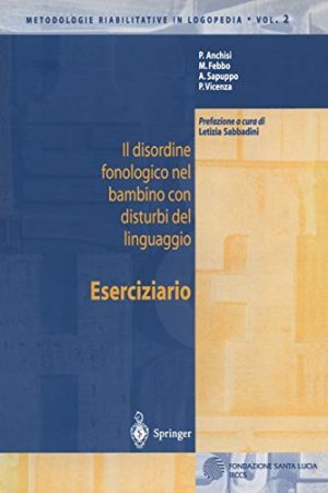 Il disordine fonologico nel bambino con disturbi del linguaggio: Eserciziario (Metodologie Riabilitative in Logopedia Vol. 2) (Italian Edition)