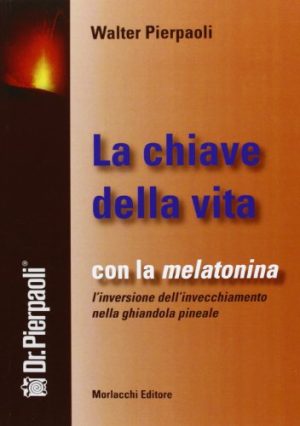 La chiave della vita. Con la melatonina l'inversione dell'invecchiamento nella ghiandola pineale