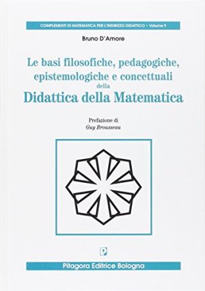 Le basi filosofiche, epistemologiche e concettuali della didattica della matematica
